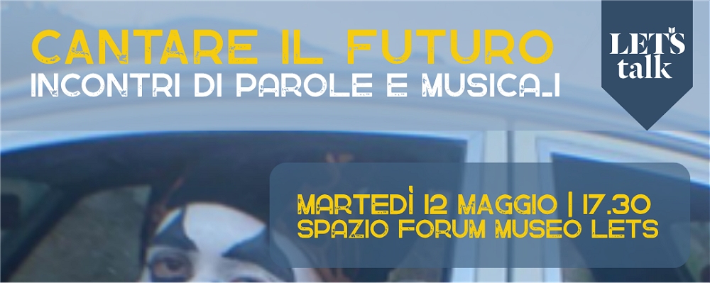 MARTEDÌ 12 MAGGIO DALLE ORE 17.30 ALLE ORE 19 NELLO SPAZIO FORUM DEL MUSEO LETS PER IL CICLO “CANTARE IL FUTURO. INCONTRI DI PAROLE E MUSICA” ALESSANDRO SBORDONI ESPLORA NUOVE FRONTIERE DIGITALI: DALL’HYPERPOP AL SOUNDCLOUD RAP