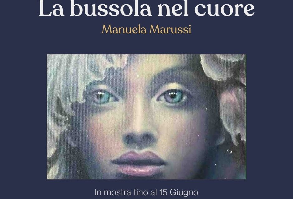 La bussola nel cuore: mostra di Manuela Marussi