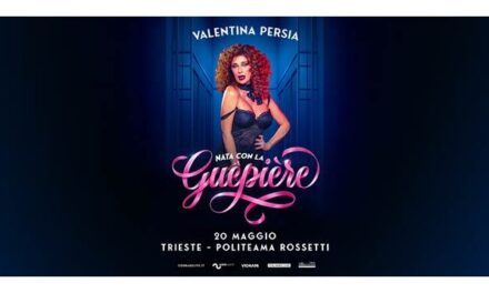 VALENTINA PERSIA CON IL SUO NUOVO ONE-WOMAN SHOW “NATA CON LA GUÊPIÈRE” È PER LA PRIMA VOLTA DAL VIVO SUL PALCO DEL POLITEAMA ROSSETTI DI TRIESTE