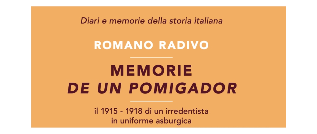LUNEDÌ 18 MAGGIO ALLE 17 ALLA CASA DEL COMBATTENTE “MEMORIE DE UN POMIGADOR. IL 1915-1918 DI UN IRREDENTISTA IN UNIFORME ASBURGICA”