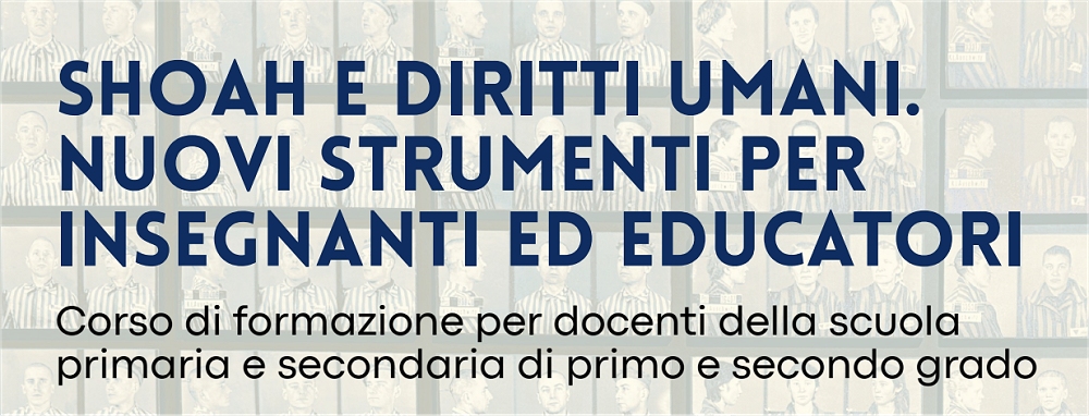 GIOVEDÌ 14 MAGGIO ALLE ORE 17 ALLA SALA BOBI BAZLEN CORSO DI FORMAZIONE “SHOAH E DIRITTI UMANI. NUOVI STRUMENTI PER INSEGNANTI ED EDUCATORI”
