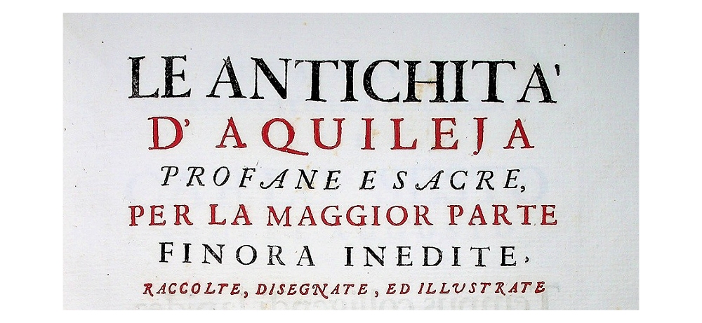 LE ANTICHITÀ DI AQUILEIA, MOSTRA VIRTUALE SULL’ANTIQUARIO FRIULANO DEL ‘700 GIAN DOMENICO BERTOLI