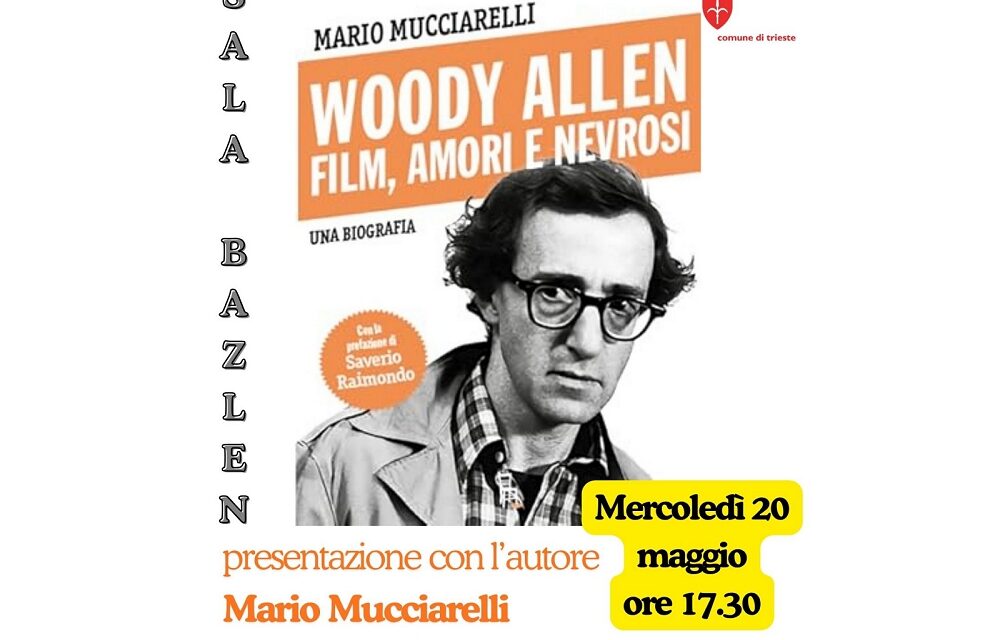 MERCOLEDÌ 20 MAGGIO ALLE 17.30 IN SALA BAZLEN “WOODY ALLEN. FILM, AMORI E NEVROSI” CON MARIO MUCCIARELLI