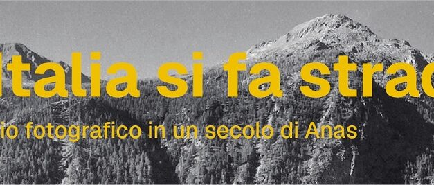 L’ITALIA SI FA STRADA. VIAGGIO FOTOGRAFICO IN UN SECOLO DI ANAS: UN VOLUME PER RACCONTARE IL PAESE ATTRAVERSO LA SUA RETE STRADALE