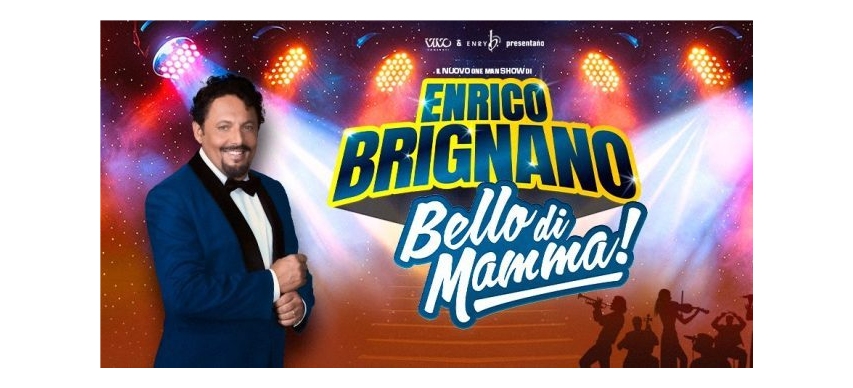 ENRICO BRIGNANO: nuove date per il one man show ‘Bello di mamma!’