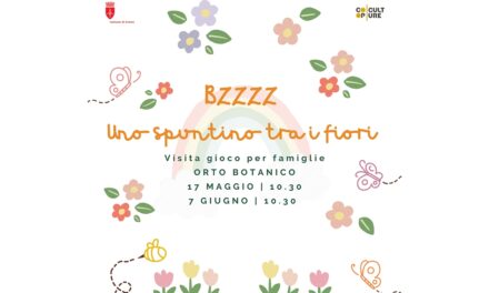 PRIMAVERA NEI MUSEI: DOMENICA 7 GIUGNO ALLE ORE 10.30 ULTIMA EDIZIONE DI “BZZZ! UNO SPUNTINO TRA I FIORI. VISITA-GIOCO PER FAMIGLIE ALL’ORTO BOTANICO”