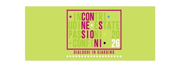 Storia, confini e persone saranno i protagonisti della 4ª edizione di “Connessioni. Dialoghi in giardino”