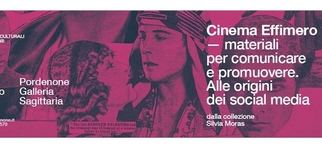 “EPHEMERA”: IL CINEMA EFFIMERO IN MOSTRA ALLA GALLERIA SAGITTARIA DI PORDENONE