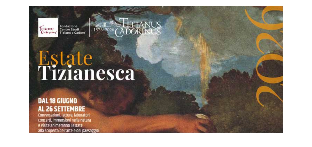 ESTATE TIZIANESCA 2026: Dal Cadore di Tiziano al Veneto dei grandi artisti incontri, conferenze, letture, concerti, passeggiate e visite