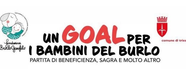 PRESENTATA LA 3ª EDIZIONE DELLA MANIFESTAZIONE “UN GOAL PER I BAMBINI DEL BURLO”