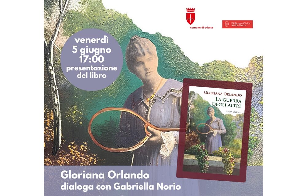 “LA GUERRA DEGLI ALTRI”: VENERDÌ 5 GIUGNO ALLE ORE 17.00 PRESENTAZIONE DEL LIBRO DI GLORIANA ORLANDO ALLA BIBLIOTECA HORTIS