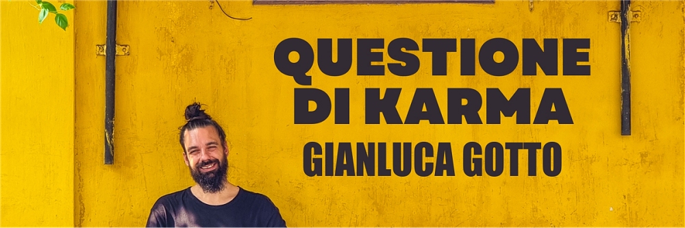 GIANLUCA GOTTO ARRIVA A UDINE CON IL NUOVO TALK “QUESTIONE DI KARMA”