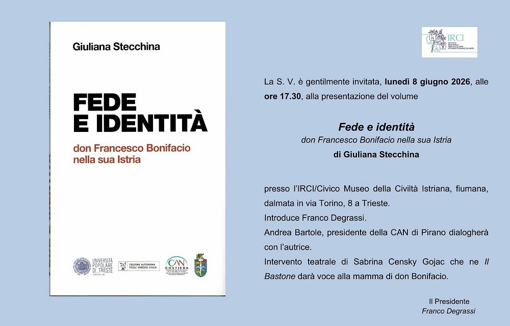 All’I.R.C.I. – Istituto Regionale per la Cultura Istriano – fiumano – dalmata di Trieste la presentazione del libro di Giuliana Stecchina “Fede e identità: don Francesco Bonifacio nella sua Istria”