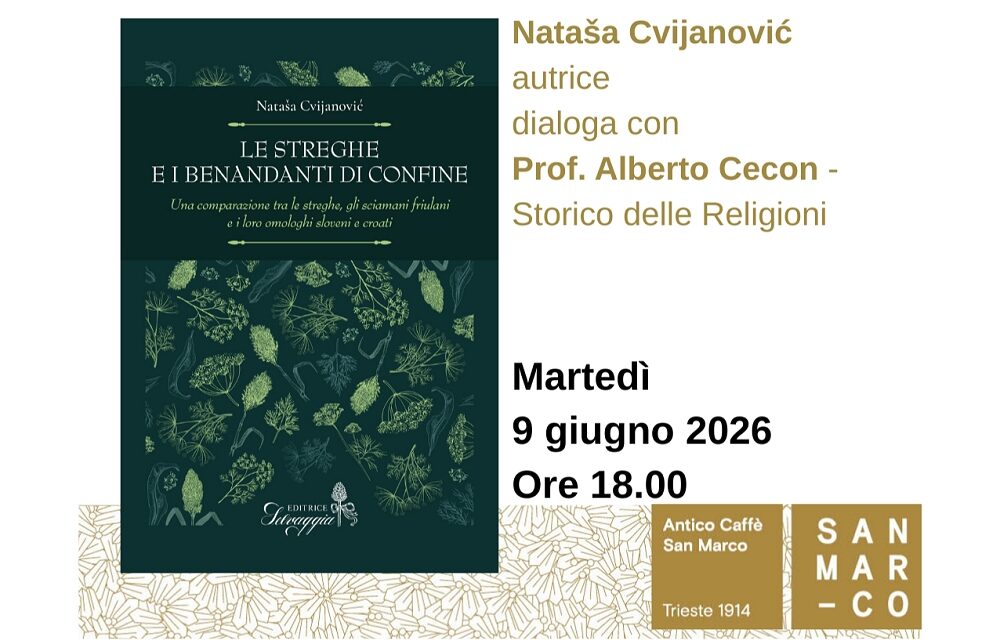 Nataša Cvijanović presenta all’Antico Caffè San Marco il suo libro “Le streghe e i benandanti di confine – Una comparazione tra le streghe, gli sciamani friulani e i loro omologhi sloveni e croati”