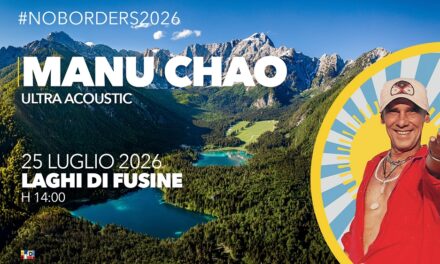 NO BORDERS MUSIC FESTIVAL: Manu Chao si esibirà sabato 25 luglio ai Laghi di Fusine – Tarvisio (UD)