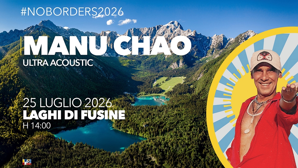 NO BORDERS MUSIC FESTIVAL: Manu Chao si esibirà sabato 25 luglio ai Laghi di Fusine – Tarvisio (UD)
