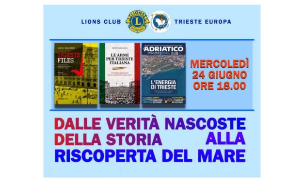 “DALLE VERITÀ NASCOSTE DELLA STORIA ALLA RISCOPERTA DEL MARE”: evento targato Nord Adriatico Magazine e Lions Club Trieste Europa
