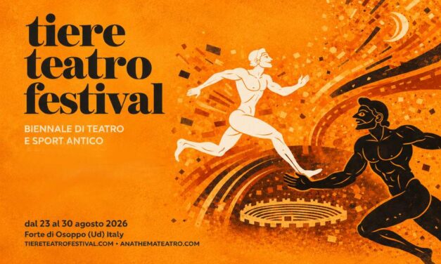 TIERE TEATRO FESTIVAL, IL FUTURO PARTE DALL’ANTICO: TEATRO, SPORT E GRANDI OSPITI PER LA TERZA EDIZIONE SEMPRE PIÙ INTERNAZIONALE