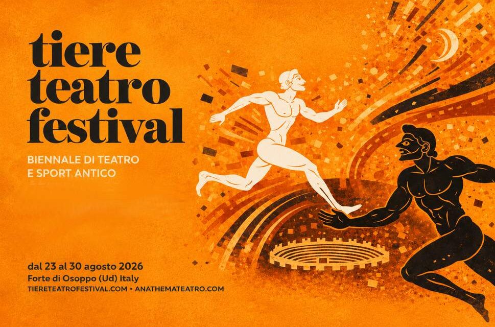 TIERE TEATRO FESTIVAL, IL FUTURO PARTE DALL’ANTICO: TEATRO, SPORT E GRANDI OSPITI PER LA TERZA EDIZIONE SEMPRE PIÙ INTERNAZIONALE