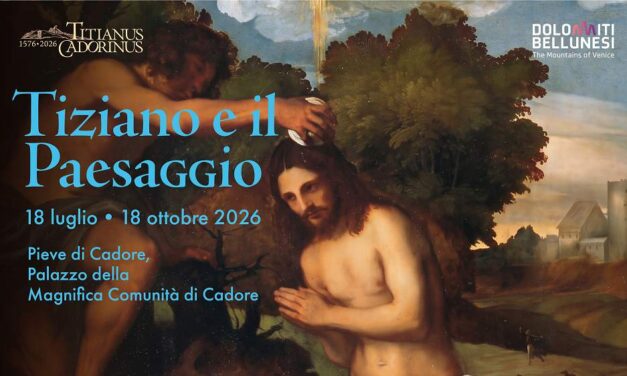 TIZIANO E IL PAESAGGIO: a Pieve di Cadore l’inedita mostra sull’innovativo Tiziano