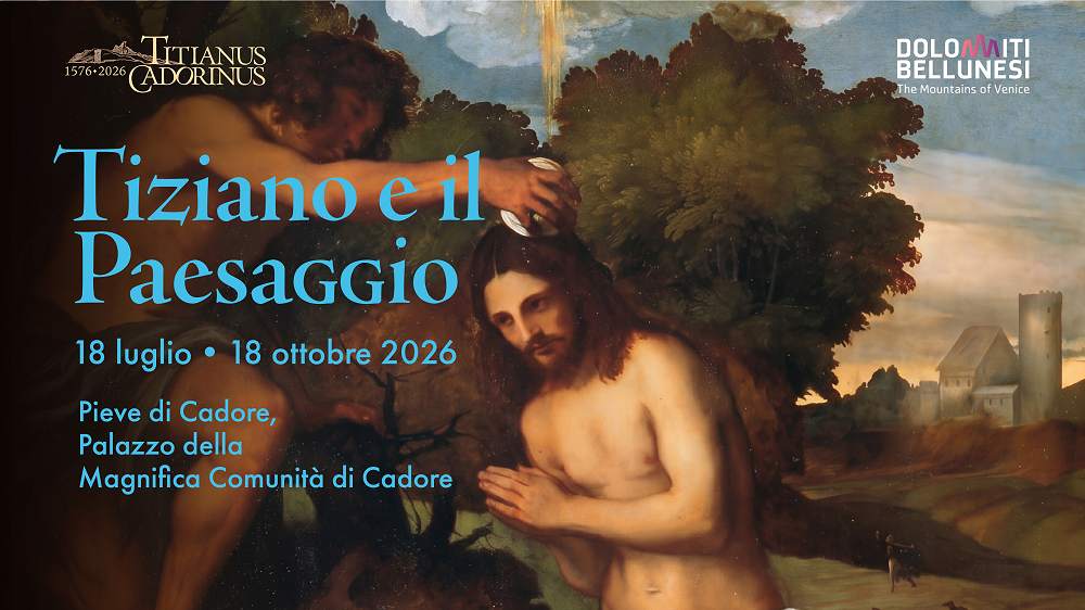 TIZIANO E IL PAESAGGIO: a Pieve di Cadore l’inedita mostra sull’innovativo Tiziano