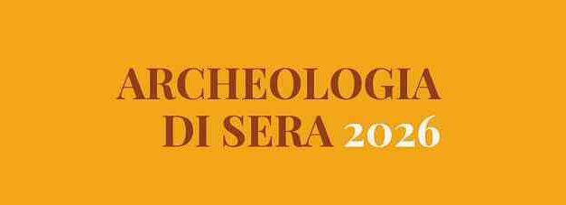 NUOVO APPUNTAMENTO CON “ARCHEOLOGIA DI SERA”