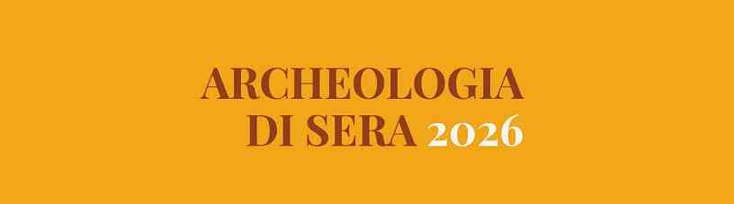 NUOVO APPUNTAMENTO CON “ARCHEOLOGIA DI SERA”