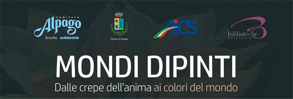 A PUOS D’ALPAGO SI INAUGURA LA MOSTRA “MONDI DIPINTI” DI MARIA MERAGLIA