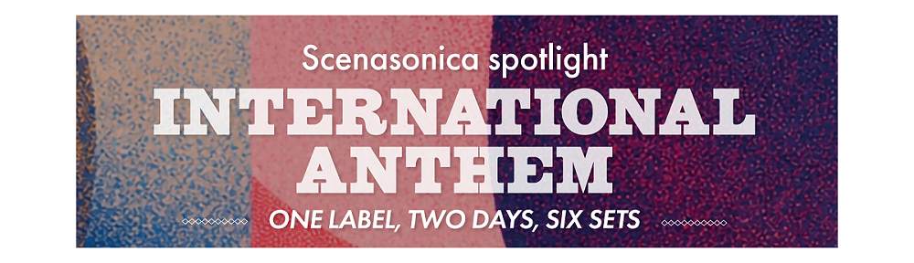 Un piccolo approdo temporaneo. Nasce “International Anthem – Scenasonica Spotlight”