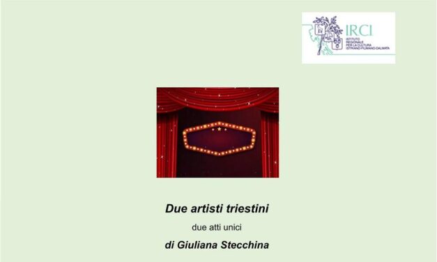 Evento in due atti unici “Due artisti triestini” di Giuliana Stecchina presso l’IRCI/ Civico Museo della Civiltà istriana, fiumana, dalmata di Trieste