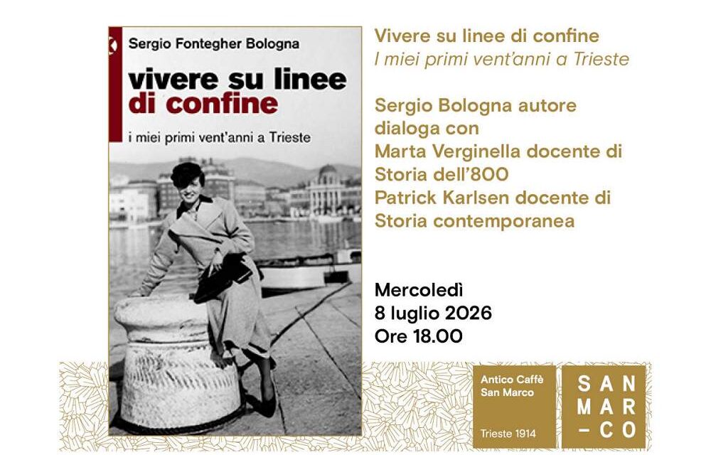 Sergio Fontegher Bologna presenta all’Antico Caffè San Marco il suo libro “Vivere su linee di confine. I miei primi vent’anni a Trieste”
