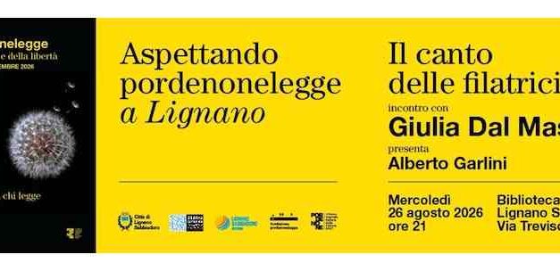 PORDENONELEGGE: L’ANTEPRIMA della 27ª EDIZIONE a LIGNANO SABBIADORO con GIULIA DAL MAS