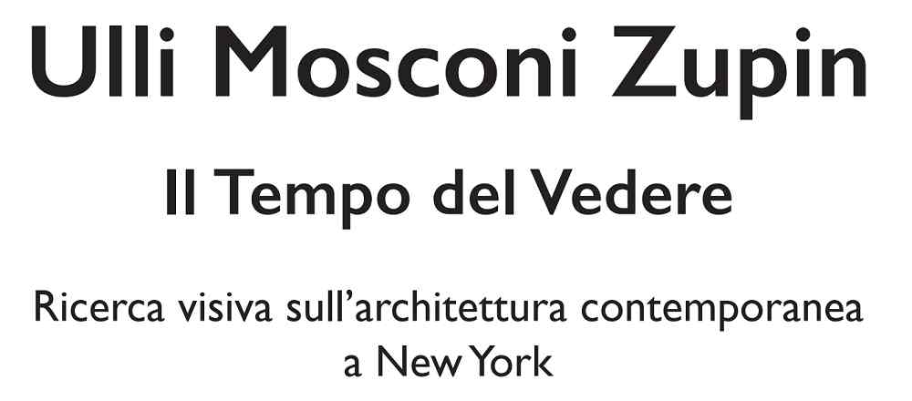 ALLA SALA COMUNALE D’ARTE DI PIAZZA UNITÀ LA MOSTRA “IL TEMPO DEL VEDERE: RICERCA VISIVA SULL’ARCHITETTURA CONTEMPORANEA A NEW YORK” DELLA FOTOGRAFA ULLI MOSCONI ZUPIN