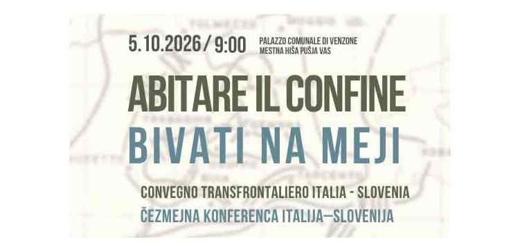 ABITARE IL CONFINE: A VENZONE ITALIA E SLOVENIA SI INCONTRANO   PER GUARDARE AL FUTURO DELLA MONTAGNA