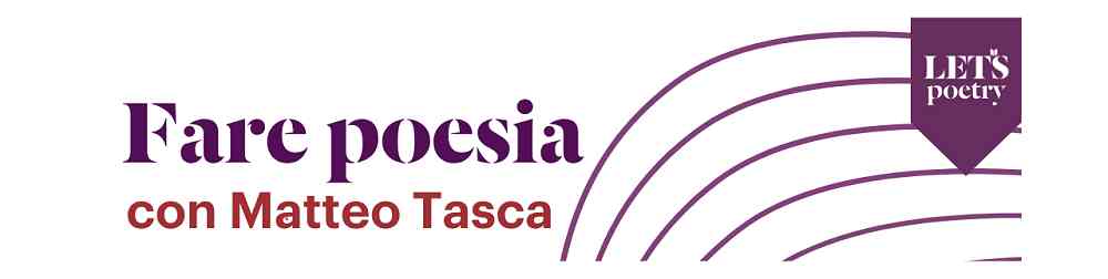 LETSPOETRY: VENERDÌ 2 E SABATO 3 OTTOBRE 2026 INCONTRO E WORKSHOP CON MATTEO TASCA