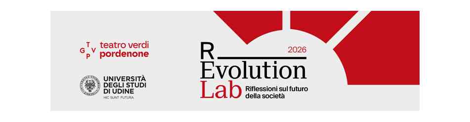 TEATRO VERDI PORDENONE con UNIVERSITÀ DI UDINE e COMUNE DI PORDENONE, presentano R-EVOLUTION LAB 2026