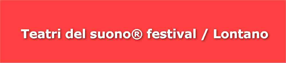 Teatri del suono® festival / Lontano: gli eventi a Trieste da giovedì 17 a sabato 19 settembre