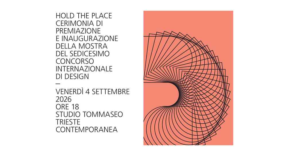 HOLD THE PLACE: 16° Concorso Internazionale di Design Trieste Contemporanea