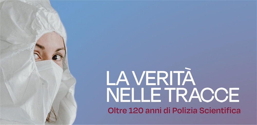 “LA VERITÀ NELLE TRACCE – OLTRE 120 ANNI DI POLIZIA SCIENTIFICA”: DA SABATO 31 OTTOBRE ALLA SALA SBISÀ DEL MAGAZZINO 26