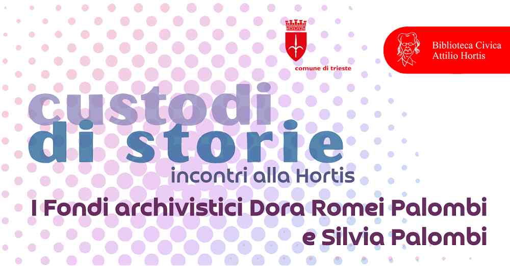 VENERDÌ 16 OTTOBRE ALLE ORE 17 ALLA BIBLIOTECA CIVICA ATTILIO HORTIS CONFERENZA DEDICATA A “I FONDI ARCHIVISTICI DI DORA ROMEI E SILVIA PALOMBI”
