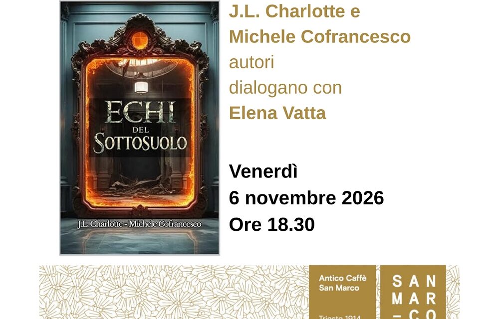 J.L. Charlotte e Michele Cofrancesco presentano all’Antico Caffè San Marco il loro libro “Echi del sottosuolo”