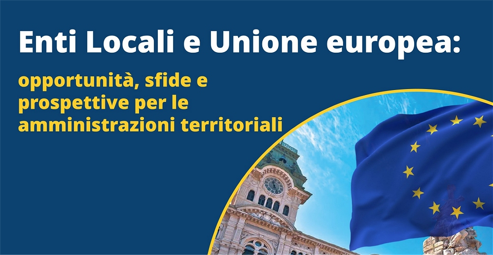 “ENTI LOCALI E UNIONE EUROPEA: OPPORTUNITÀ, SFIDE E PROSPETTIVE PER LE AMMINISTRAZIONI TERRITORIALI”: LUNEDÌ 19 OTTOBRE DALLE 10.00 CONVEGNO PRESSO LA SALA BACHELET DELL’UNIVERSITÀ DI TRIESTE