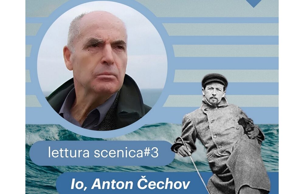DEDICATA AD ANTON CECHOV L’ULTIMA A LETTURA SCENICA DI CLAUDIO GRISANCICH GIOVEDÌ 22 OTTOBRE ALLE 17.30 AL MUSEO LETS