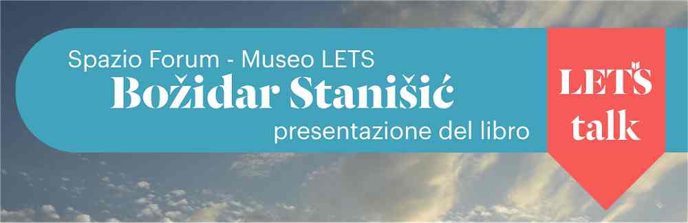 MERCOLEDÌ 14 OTTOBRE ALLE ORE 17.30 AL MUSEO LETS PRESENTAZIONE DEL LIBRO “VERSO IL MARE” DI BOŽIDAR STANIŠIĆ