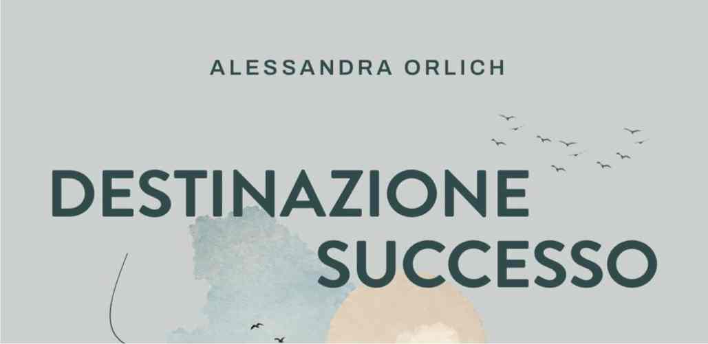 Verrà presentato in anteprima a Trieste in occasione della Barcolana58 il libro “DESTINAZIONE SUCCESSO. Formazione in movimento” di Alessandra Orlich (Bruno Editore)