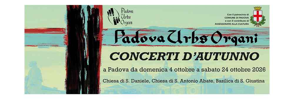 Padova Urbs Organi: la stagione autunnale riparte nel segno dei grandi interpreti nei luoghi sacri della città