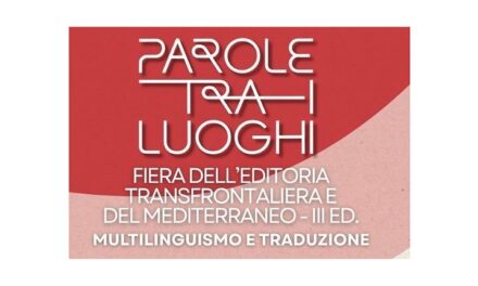 AL VIA LA III FIERA DELL’EDITORIA TRANSFRONTALIERA E DEL MEDITERRANEO “PAROLE TRA I LUOGHI”