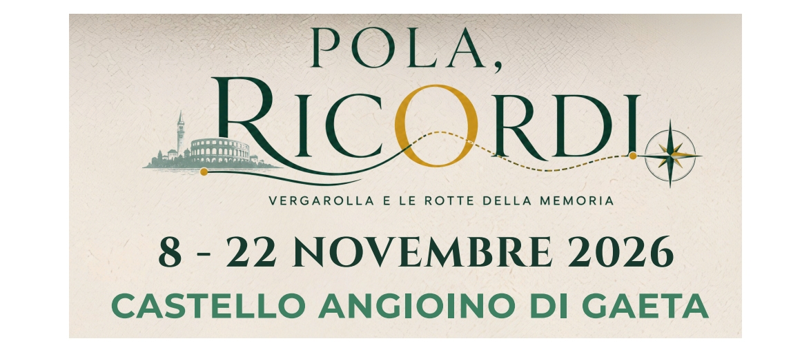“POLA, RICORDI” APPRODA A GAETA: DOMENICA 8 NOVEMBRE AL CASTELLO ANGIOINO LA NUOVA TAPPA DELLA MOSTRA DEDICATA A VERGAROLLA E ALLE ROTTE DELLA MEMORIA