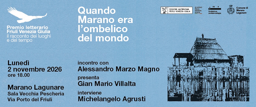 IL PREMIO LETTERARIO FRIULI VENEZIA GIULIA “IL RACCONTO DEI LUOGHI E DEL TEMPO” FA TAPPA A MARANO LAGUNARE