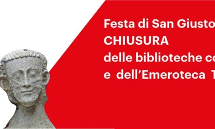 FESTA DI SAN GIUSTO: CHIUSURA DELLE BIBLIOTECHE COMUNALI E DELL’EMEROTECA “FULVIO TOMIZZA”